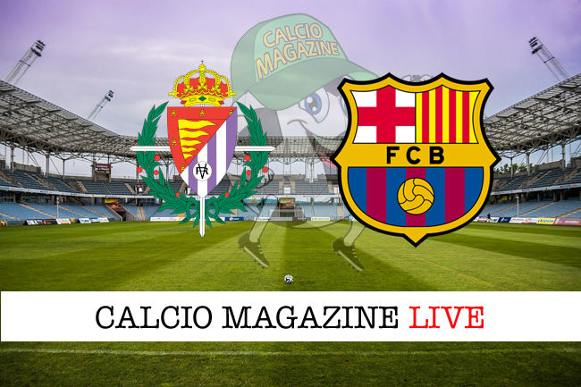 Valladolid Barcellona cronaca diretta live risultato in tempo reale