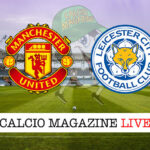 Manchester United - Leicester cronaca diretta live risultato in tempo reale