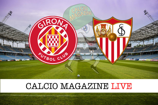 Girona Siviglia cronaca diretta live risultato in tempo reale