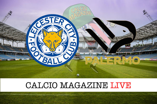 Leicester Palermo cronaca diretta live risultato in tempo reale